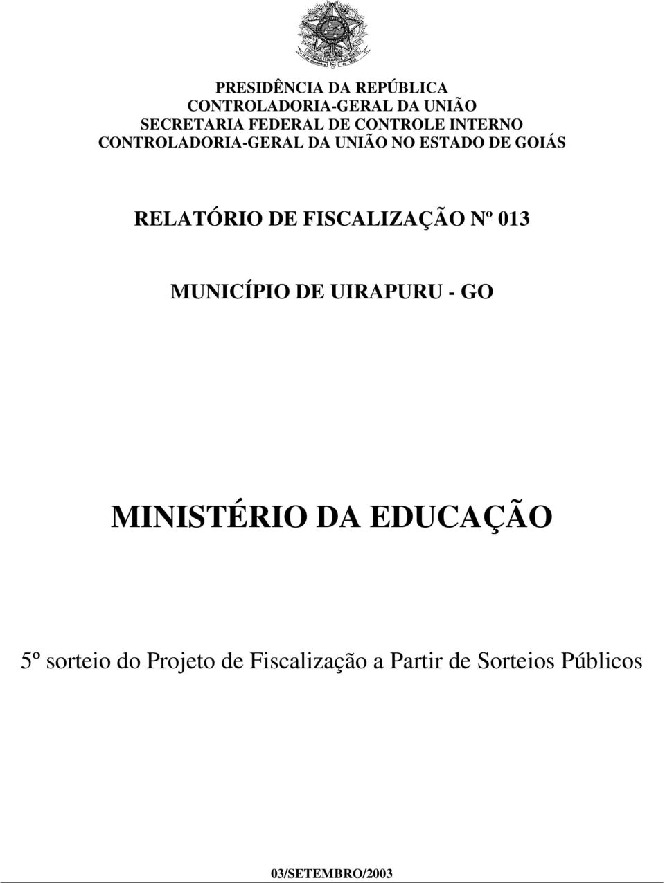 DE FISCALIZAÇÃO Nº 013 MUNICÍPIO DE UIRAPURU - GO MINISTÉRIO DA EDUCAÇÃO 5º