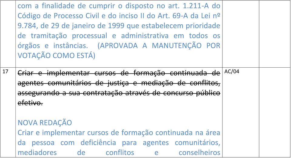 (APROVADA A MANUTENÇÃO POR VOTAÇÃO COMO ESTÁ) 17 Criar e implementar cursos de formação continuada de agentes comunitários de justiça e mediação de conflitos,