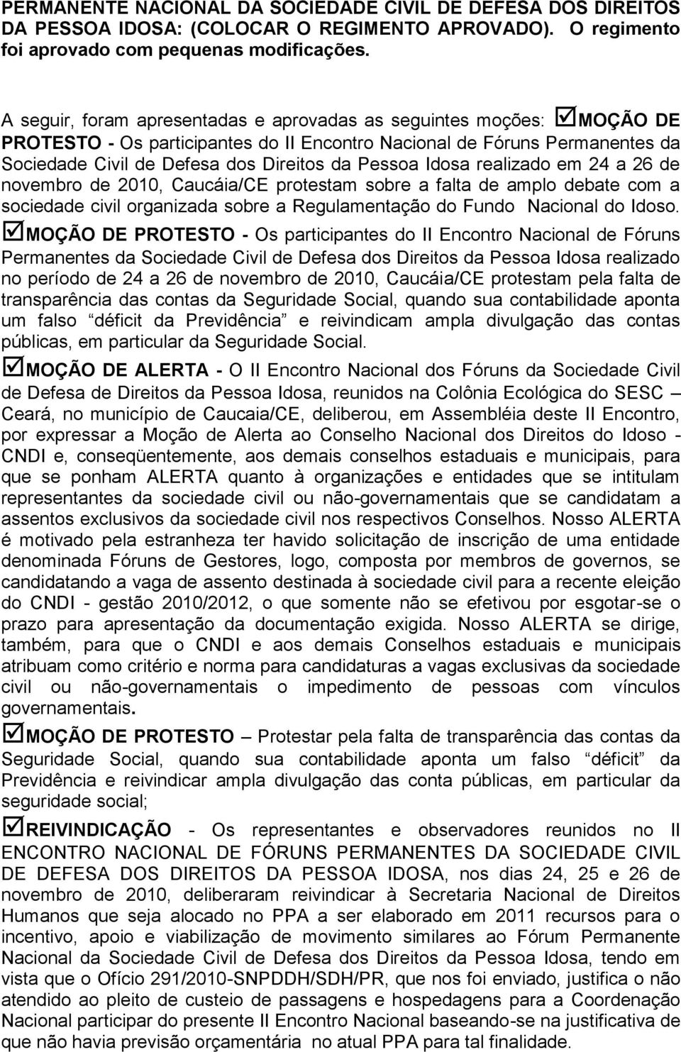 Idosa realizado em 24 a 26 de novembro de 2010, Caucáia/CE protestam sobre a falta de amplo debate com a sociedade civil organizada sobre a Regulamentação do Fundo Nacional do Idoso.