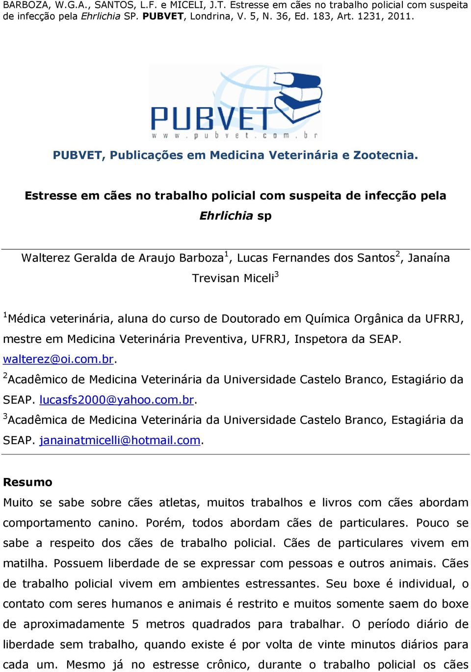 aluna do curso de Doutorado em Química Orgânica da UFRRJ, mestre em Medicina Veterinária Preventiva, UFRRJ, Inspetora da SEAP. walterez@oi.com.br.