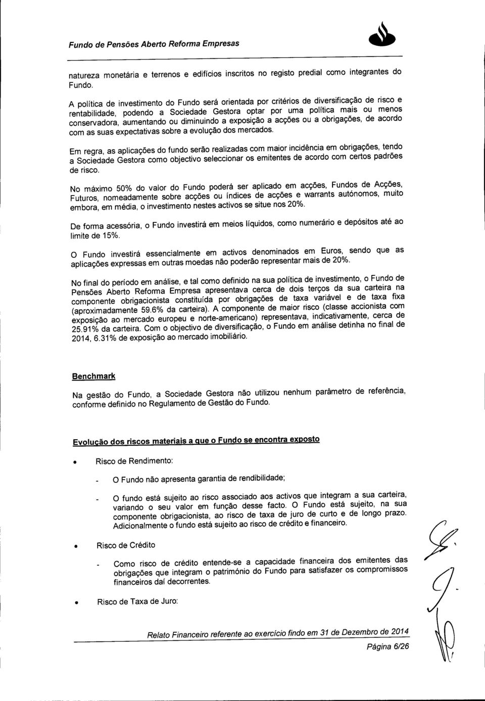 ou diminuindo a exposição a acções ou a obrigações, de acordo com as suas expectativas sobre a evolução dos mercados.