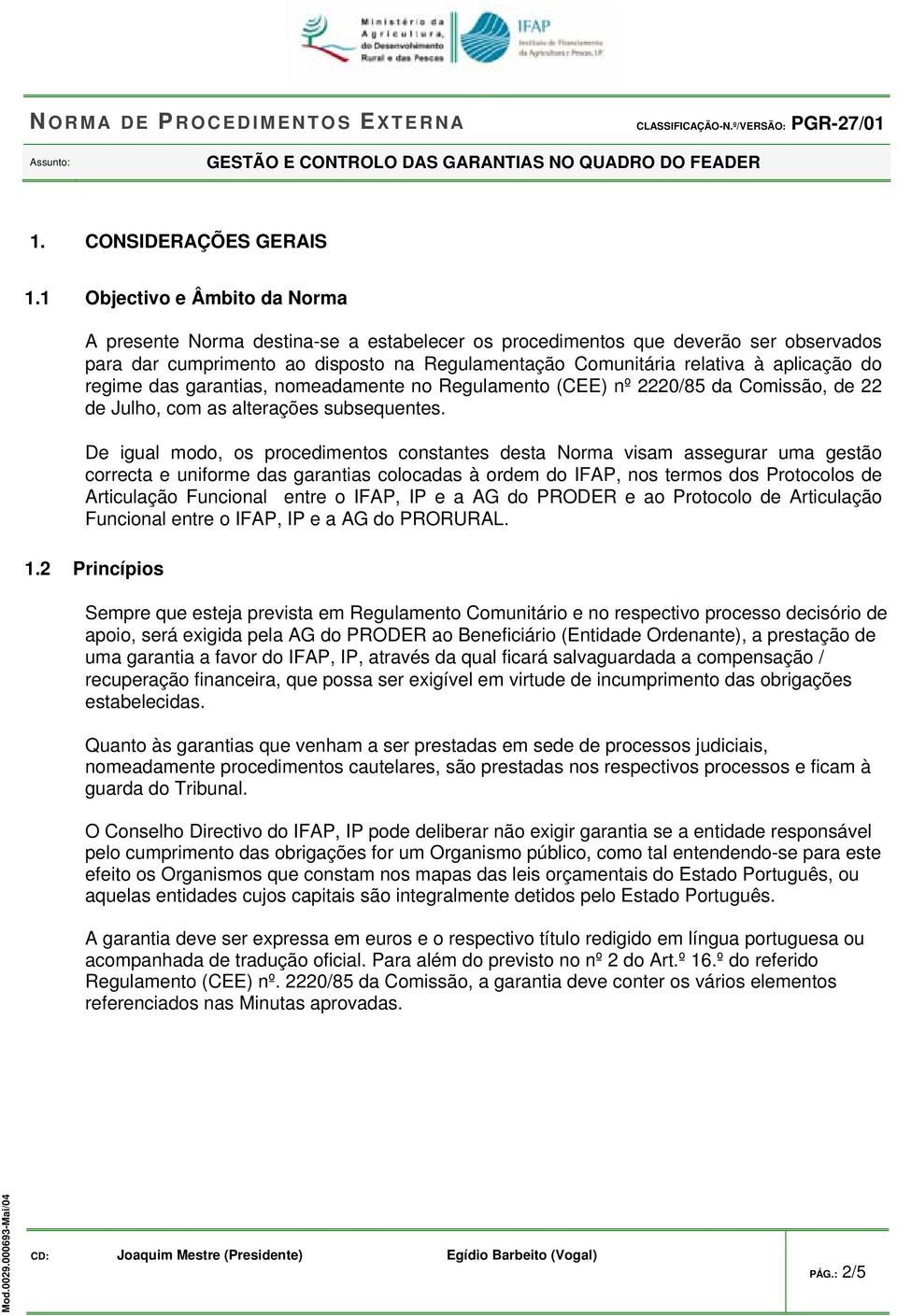 do regime das garantias, nomeadamente no Regulamento (CEE) nº 2220/85 da Comissão, de 22 de Julho, com as alterações subsequentes.