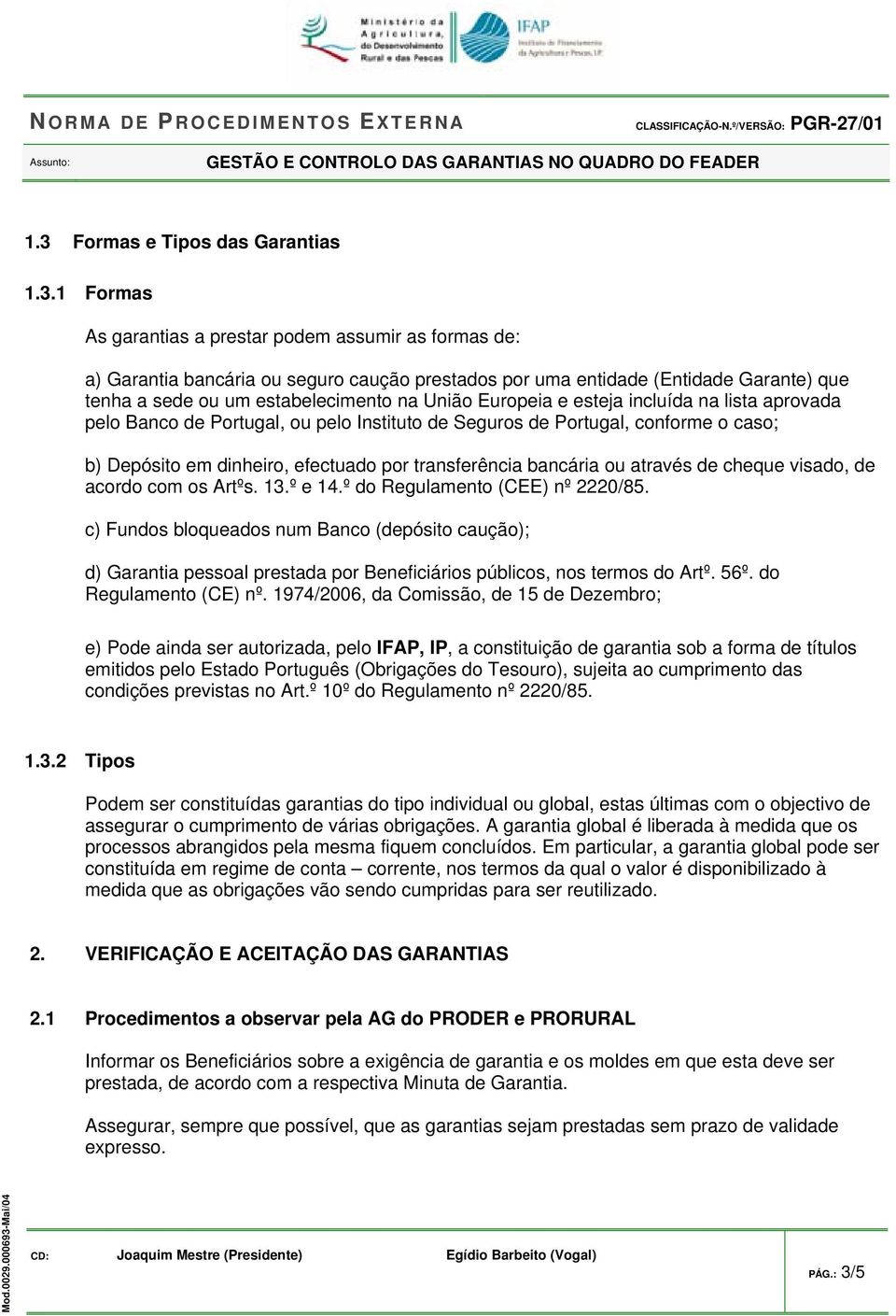 transferência bancária ou através de cheque visado, de acordo com os Artºs. 13.º e 14.º do Regulamento (CEE) nº 2220/85.