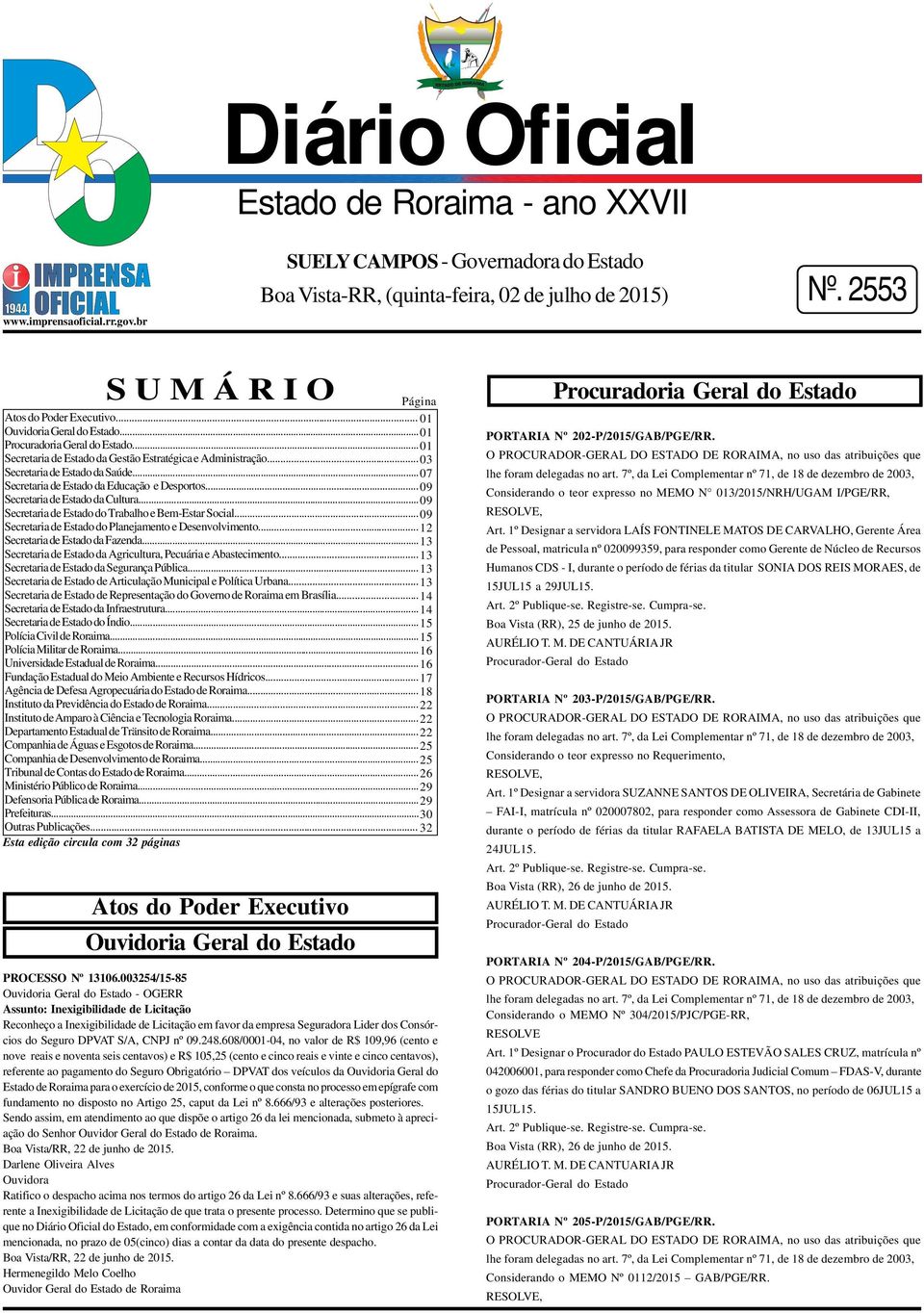 .. 07 Secretaria de Estado da Educação e Desportos... 09 Secretaria de Estado da Cultura... 09 Secretaria de Estado do Trabalho e Bem-Estar Social.