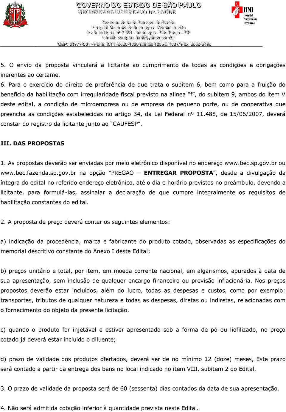 deste edital, a condição de microempresa ou de empresa de pequeno porte, ou de cooperativa que preencha as condições estabelecidas no artigo 34, da Lei Federal nº 11.