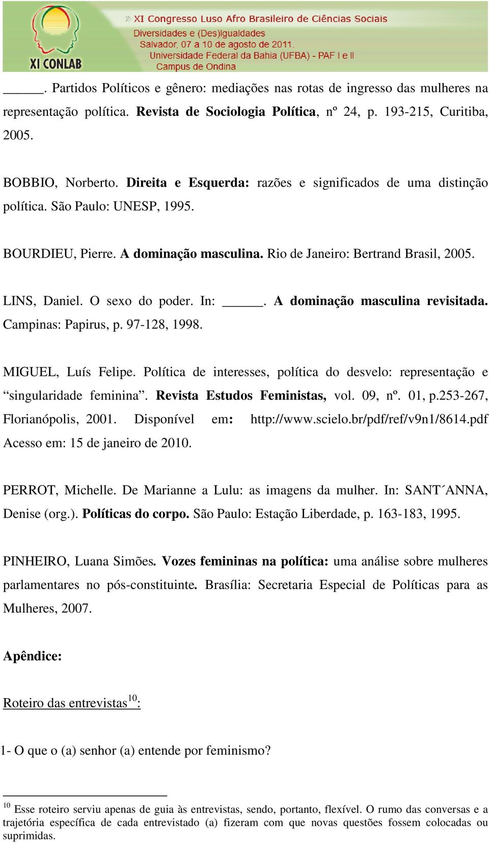 O sexo do poder. In:. A dominação masculina revisitada. Campinas: Papirus, p. 97-128, 1998. MIGUEL, Luís Felipe. Política de interesses, política do desvelo: representação e singularidade feminina.