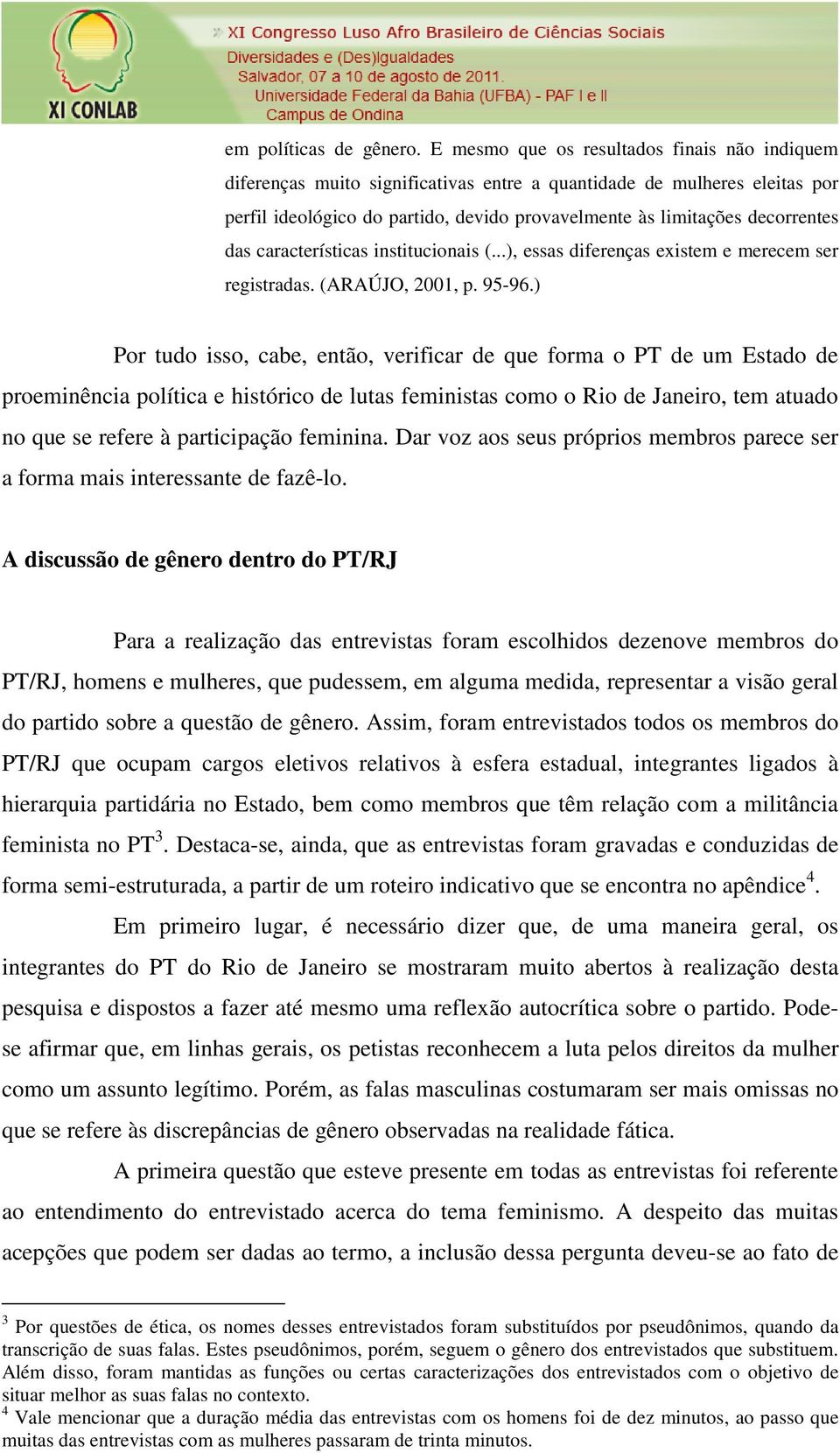 das características institucionais (...), essas diferenças existem e merecem ser registradas. (ARAÚJO, 2001, p. 95-96.