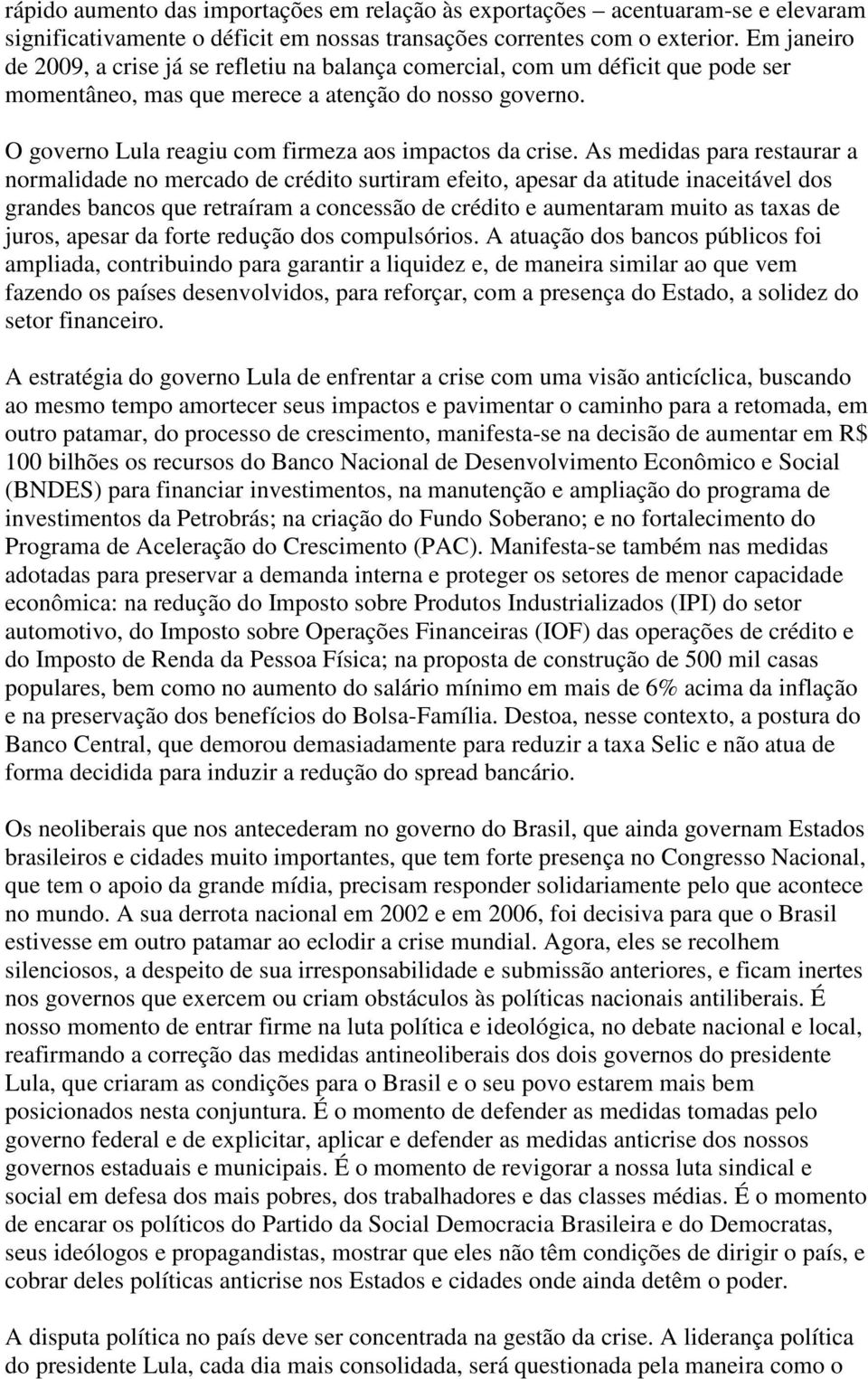 O governo Lula reagiu com firmeza aos impactos da crise.