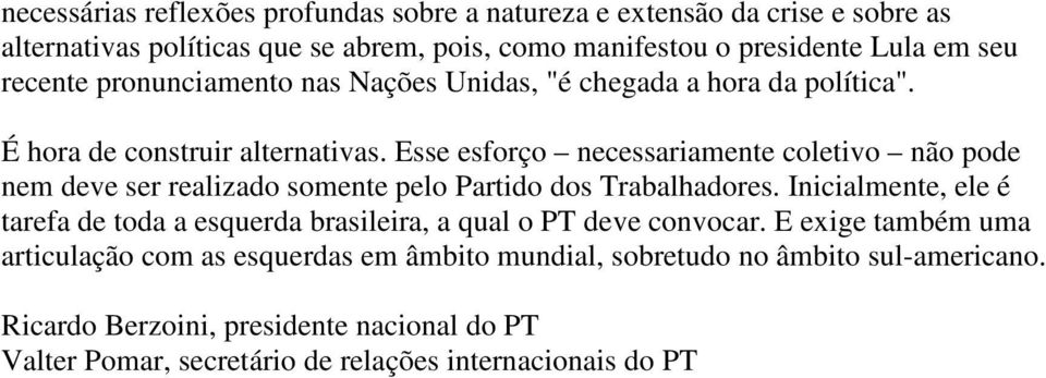 Esse esforço necessariamente coletivo não pode nem deve ser realizado somente pelo Partido dos Trabalhadores.