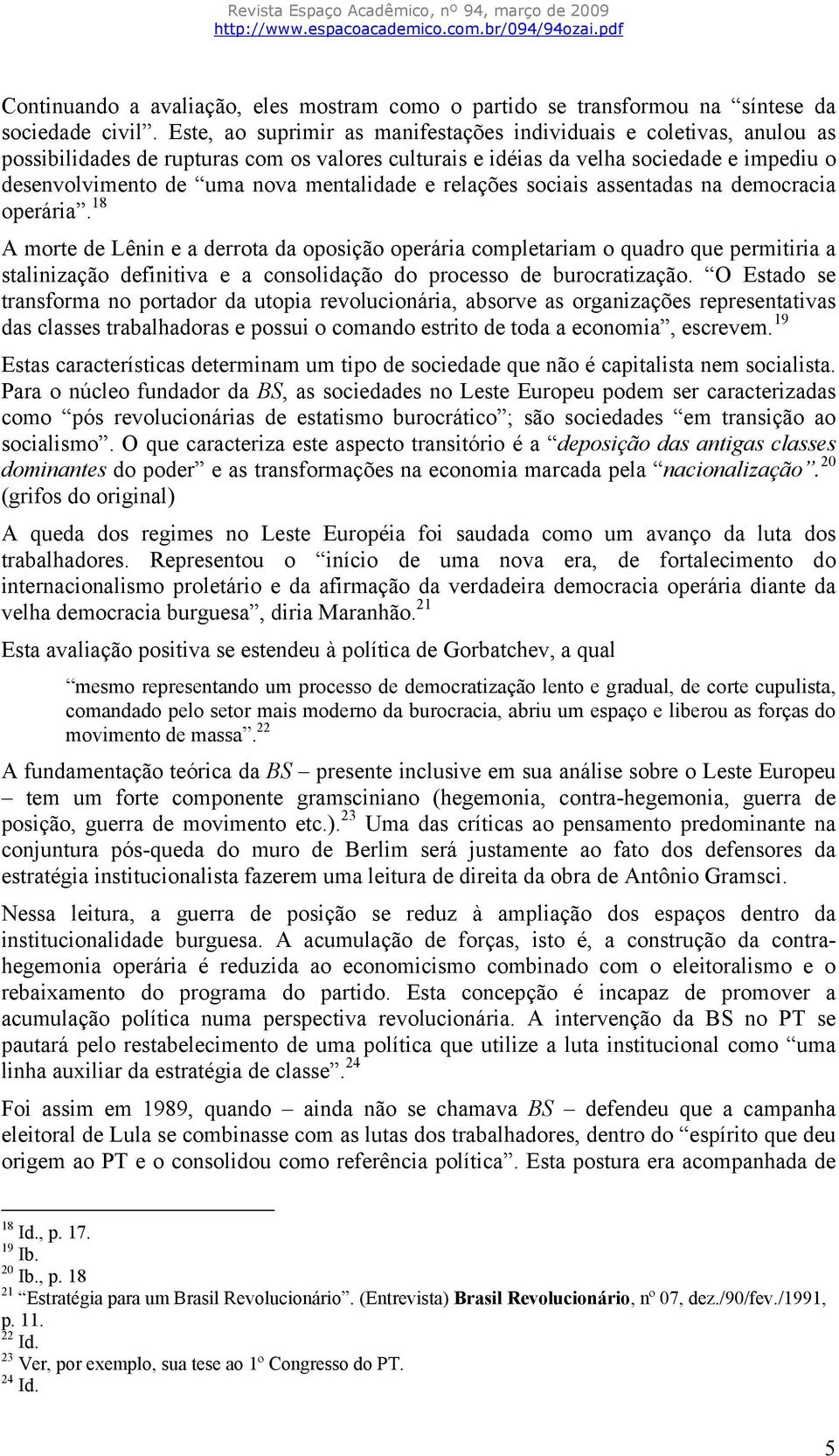 mentalidade e relações sociais assentadas na democracia operária.