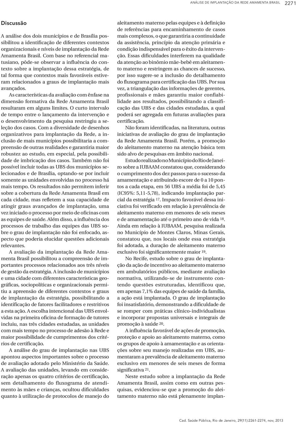 Com base no referencial matusiano, pôde-se observar a influência do contexto sobre a implantação dessa estratégia, de tal forma que contextos mais favoráveis estiveram relacionados a graus de