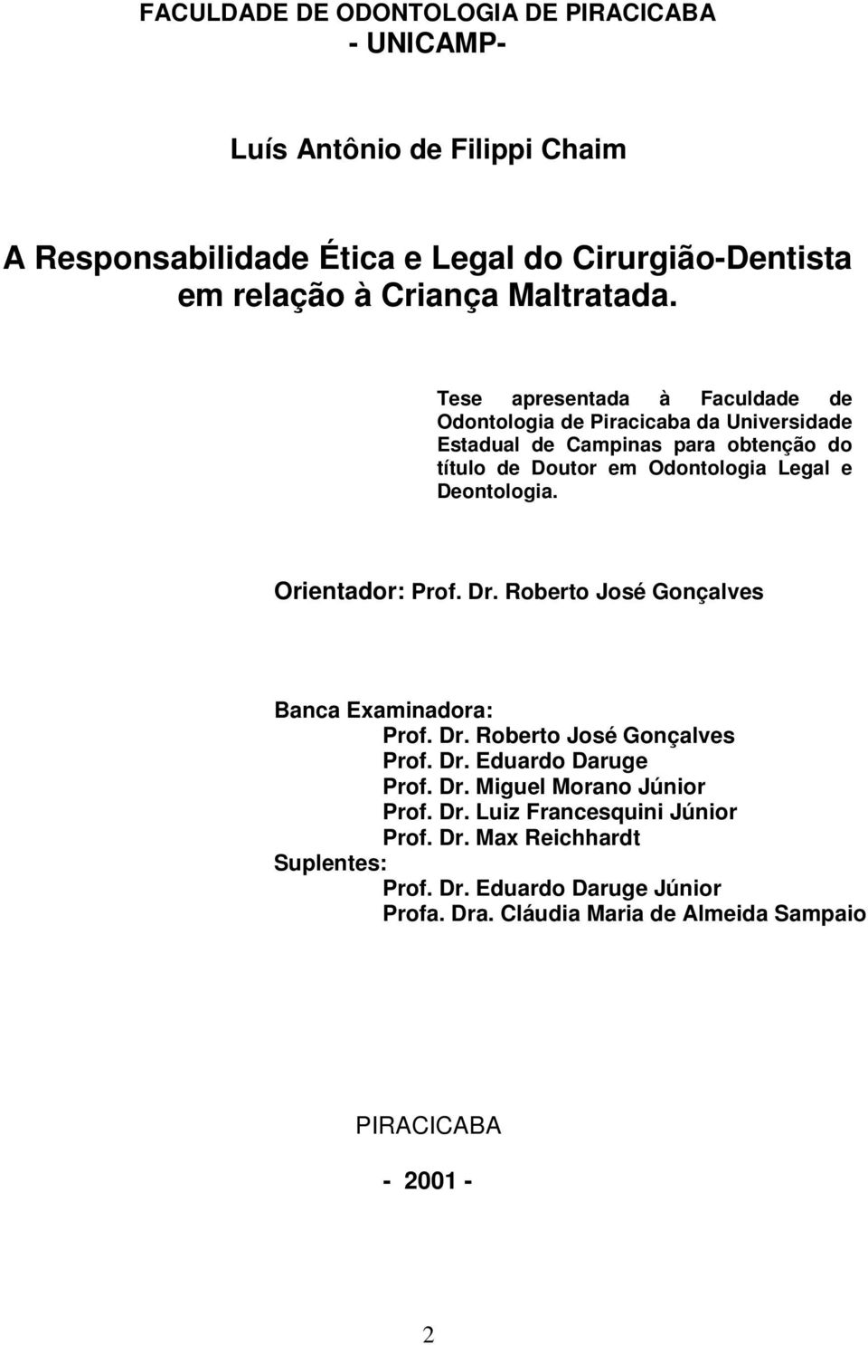 Tese apresentada à Faculdade de Odontologia de Piracicaba da Universidade Estadual de Campinas para obtenção do título de Doutor em Odontologia Legal e Deontologia.