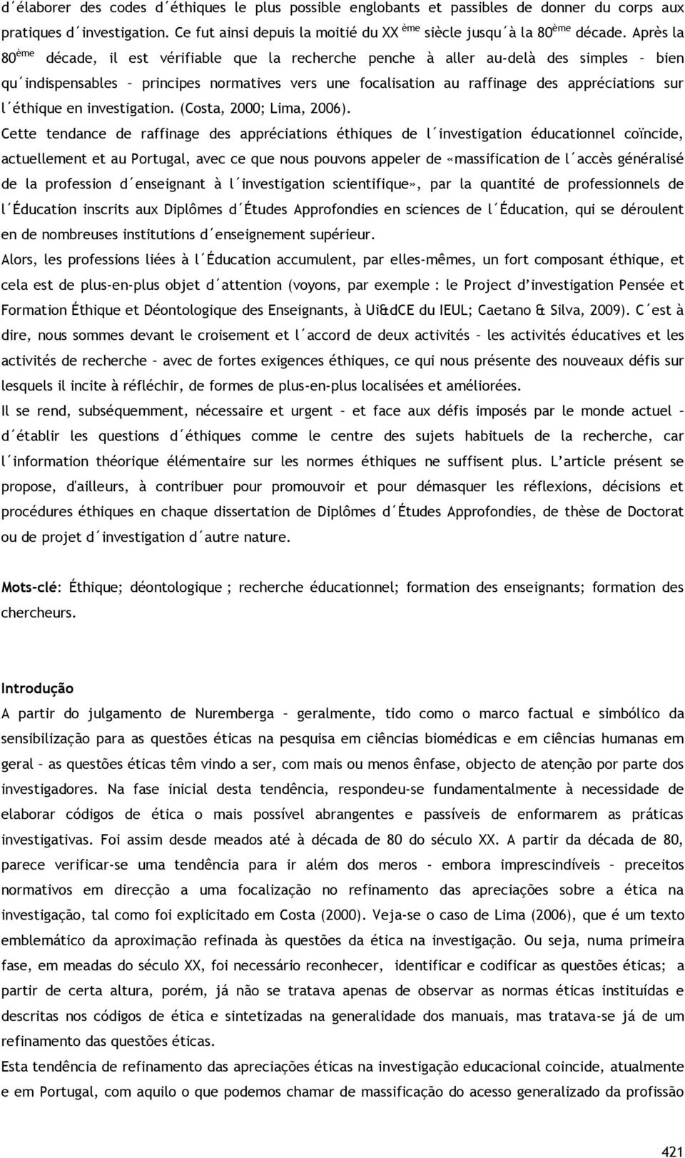 éthique en investigation. (Costa, 2000; Lima, 2006).