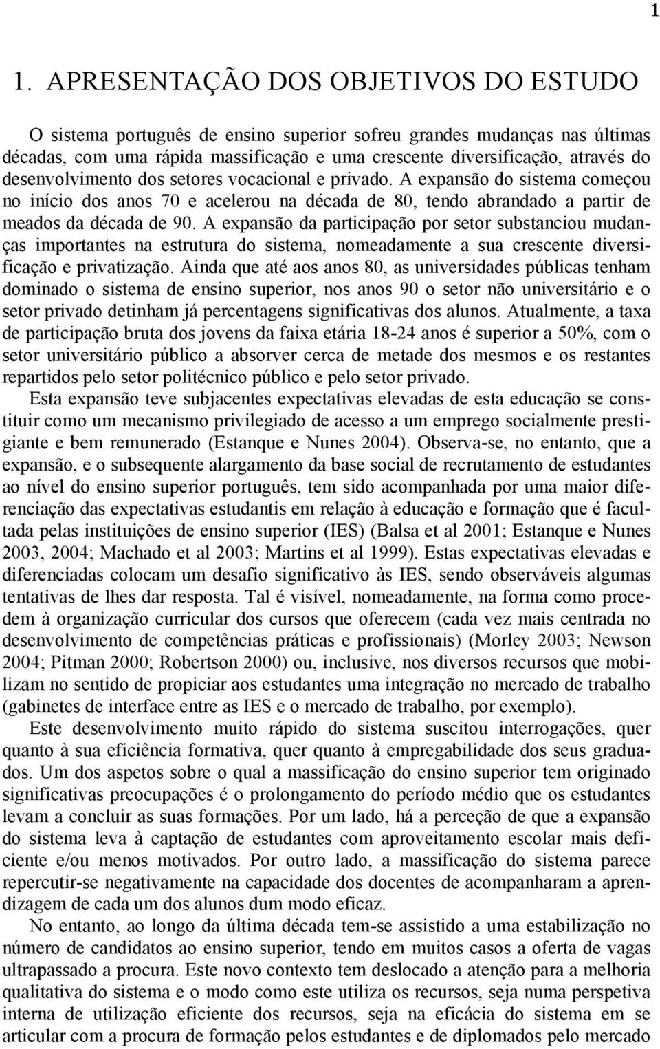 A expansão da participação por setor substanciou mudanças importantes na estrutura do sistema, nomeadamente a sua crescente diversificação e privatização.