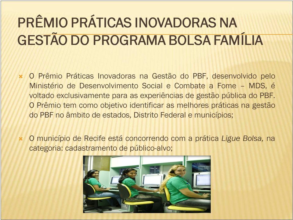 O Prêmio tem como objetivo identificar as melhores práticas na gestão do PBF no âmbito de estados, Distrito