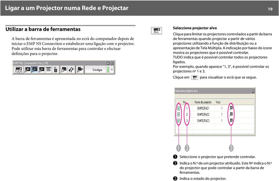 Seleccione projector alvo Clique para limitar os projectores controlados a partir da barra de ferramentas quando projectar a partir de vários projectores utilizando a função de distribuição ou a