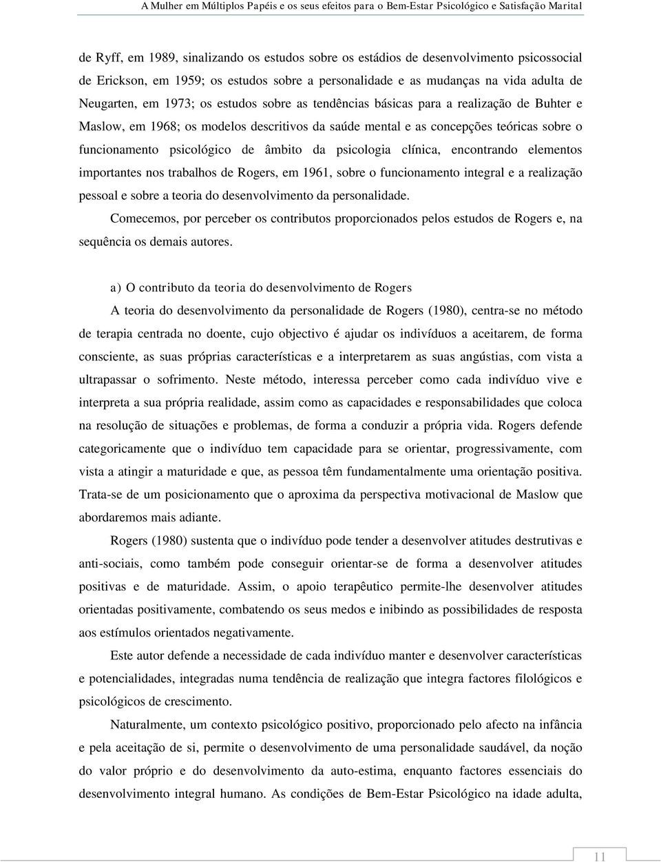 psicologia clínica, encontrando elementos importantes nos trabalhos de Rogers, em 1961, sobre o funcionamento integral e a realização pessoal e sobre a teoria do desenvolvimento da personalidade.