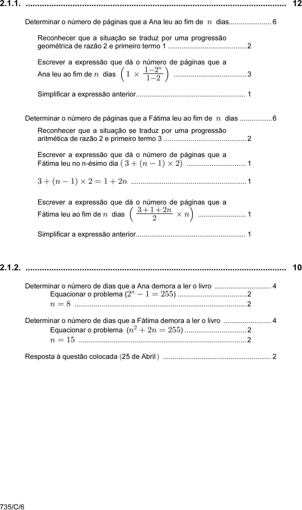 .. 1 Determinar o número de páginas que a Fátima leu ao fim de 8 dias...6 Reconhecer que a situação se traduz por uma progressão aritmética de razão 2 e primeiro termo 3.
