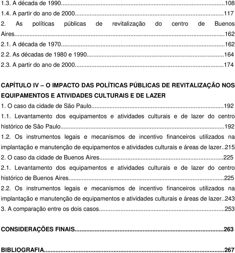 ..192 1.2. Os instrumentos legais e mecanismos de incentivo financeiros utilizados na implantação e manutenção de equipamentos e atividades culturais e áreas de lazer..215 2.