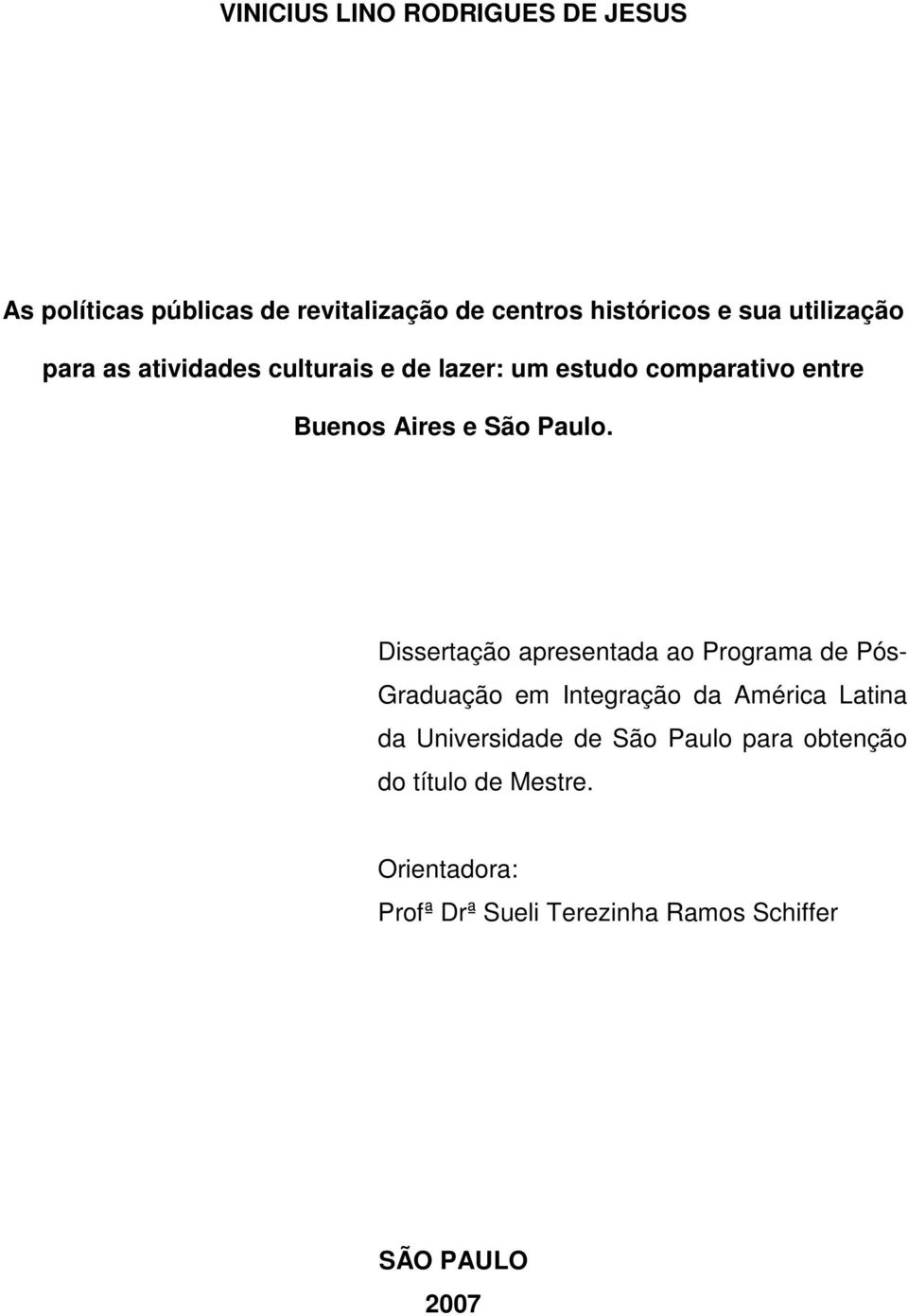 Dissertação apresentada ao Programa de Pós- Graduação em Integração da América Latina da Universidade de