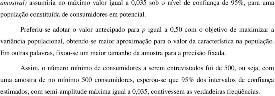 característica na população. Em outras palavras, fixou-se um maior tamanho da amostra para a precisão fixada.