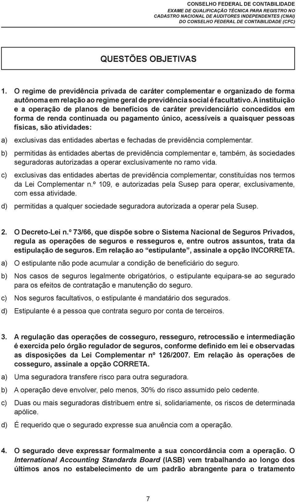 exclusivas das entidades abertas e fechadas de previdência complementar.