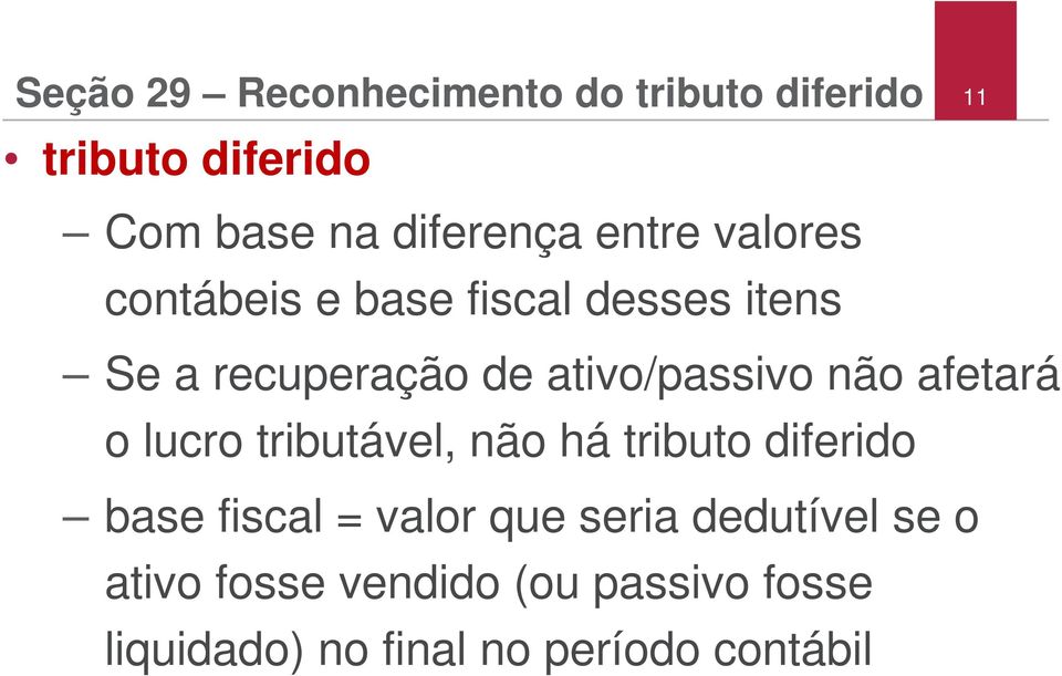 não afetará o lucro tributável, não há tributo diferido base fiscal = valor que seria