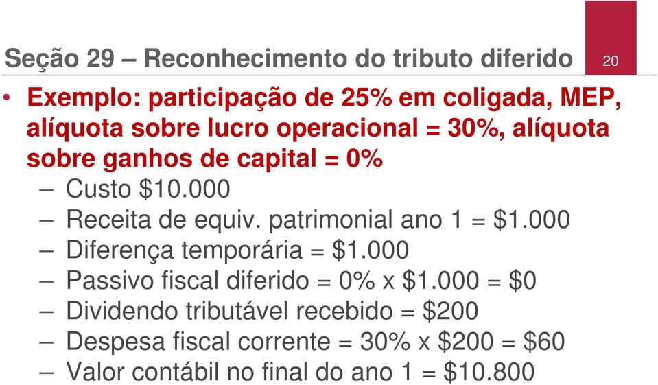 patrimonial ano 1 = $1.000 Diferença temporária = $1.000 Passivo fiscal diferido = 0% x $1.