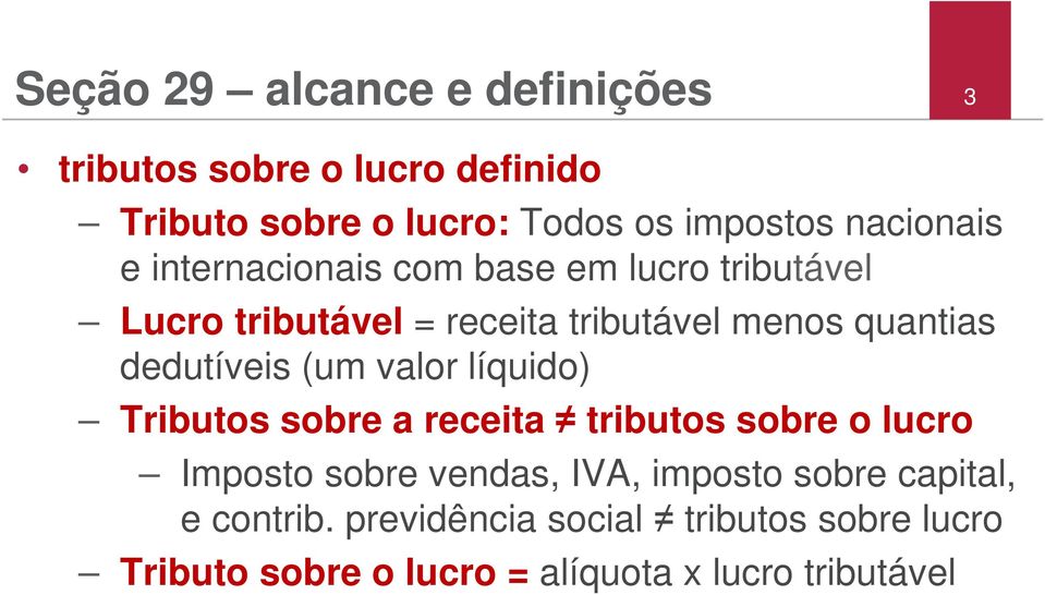 dedutíveis (um valor líquido) Tributos sobre a receita tributos sobre o lucro Imposto sobre vendas, IVA,