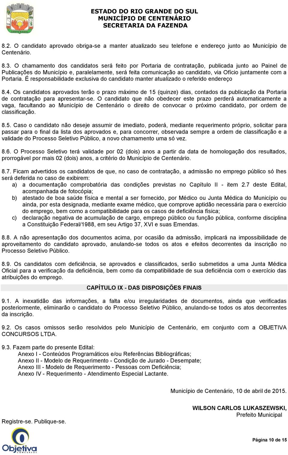 com a Portaria. É responsabilidade exclusiva do candidato manter atualizado o referido endereço 8.4.