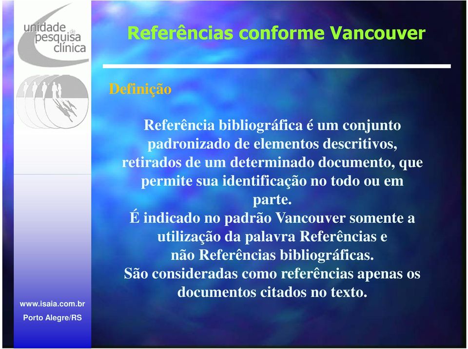É indicado no padrão Vancouver somente a utilização da palavra Referências e não