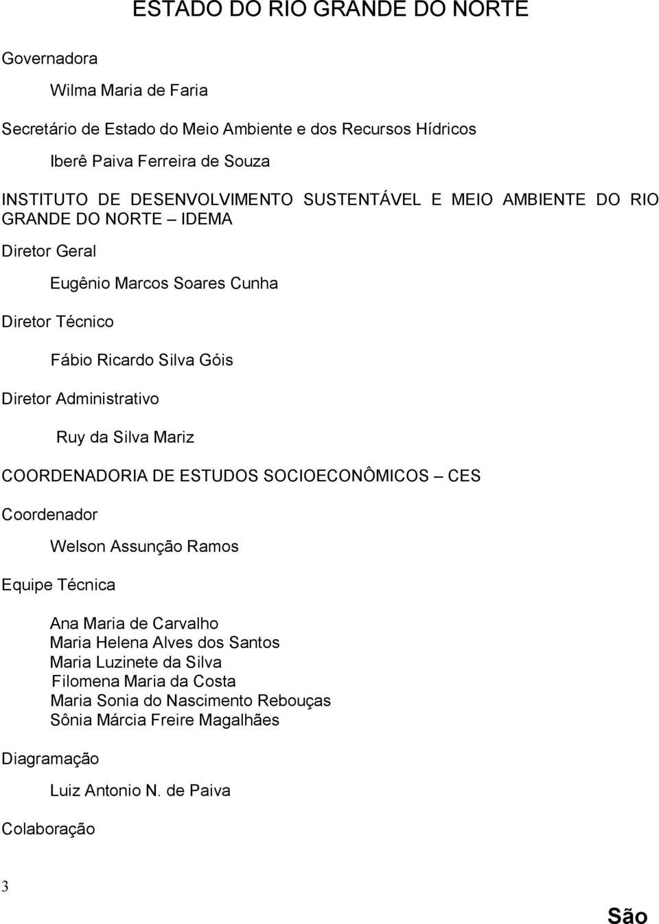 Administrativo Ruy da Silva Mariz COORDENADORIA DE ESTUDOS SOCIOECONÔMICOS CES Coordenador Welson Assunção Ramos Equipe Técnica Ana Maria de Carvalho Maria Helena Alves