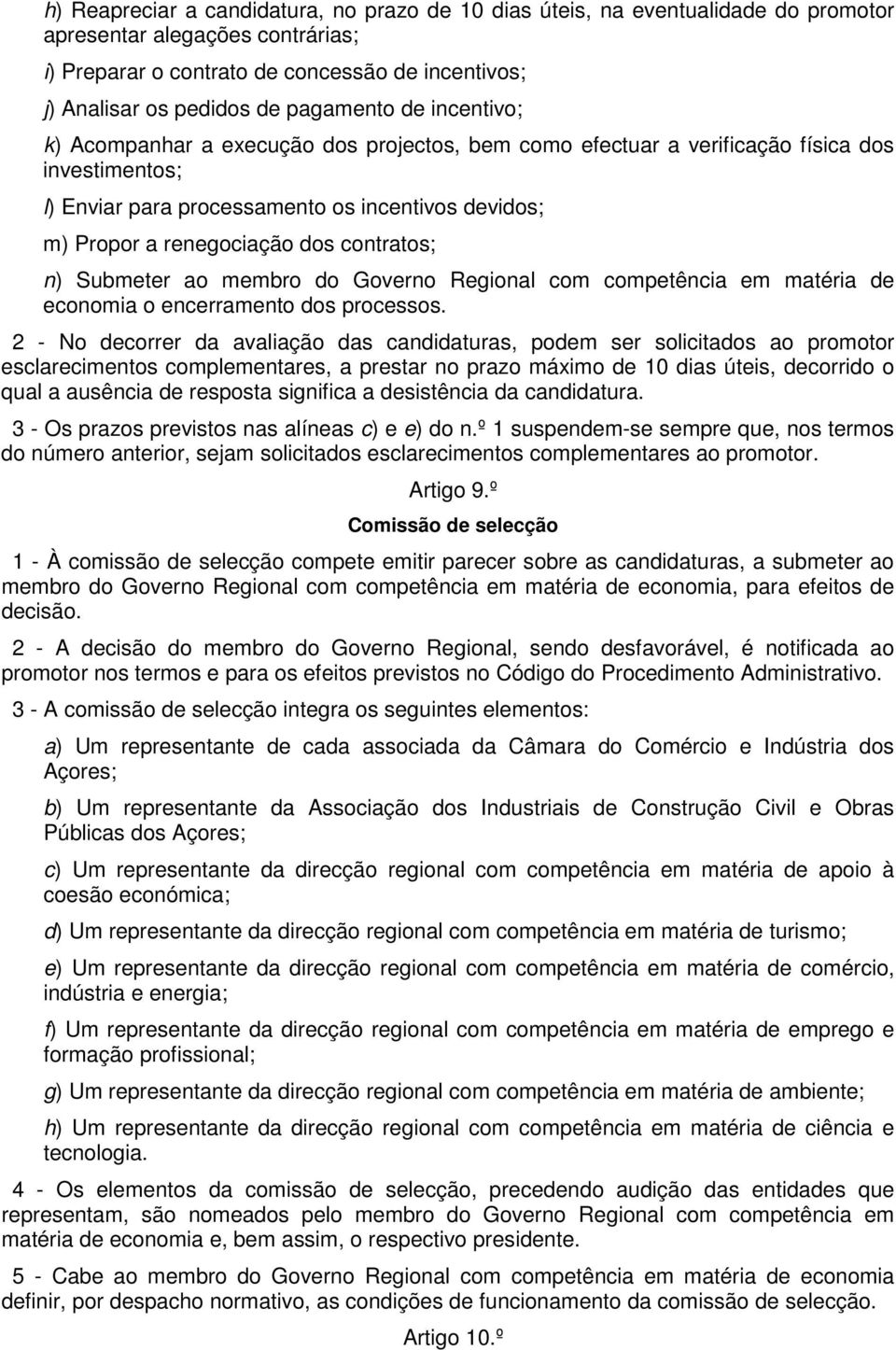 dos contratos; n) Submeter ao membro do Governo Regional com competência em matéria de economia o encerramento dos processos.