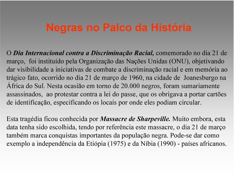 000 negros, foram sumariamente assassinados, ao protestar contra a lei do passe, que os obrigava a portar cartões de identificação, especificando os locais por onde eles podiam circular.