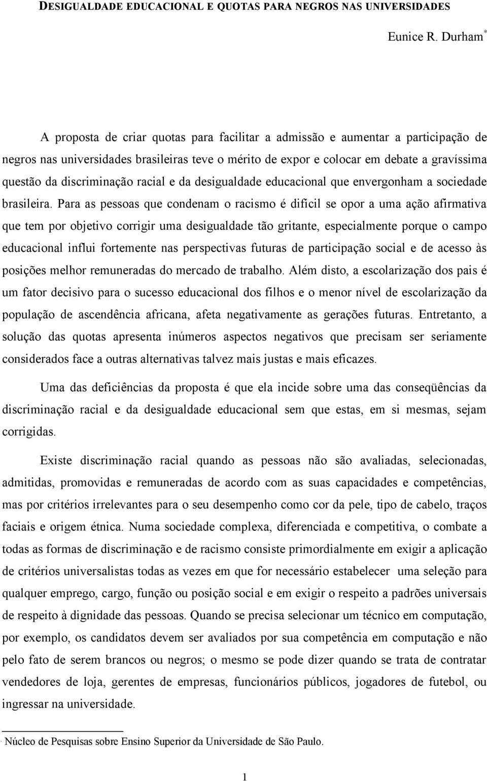 discriminação racial e da desigualdade educacional que envergonham a sociedade brasileira.