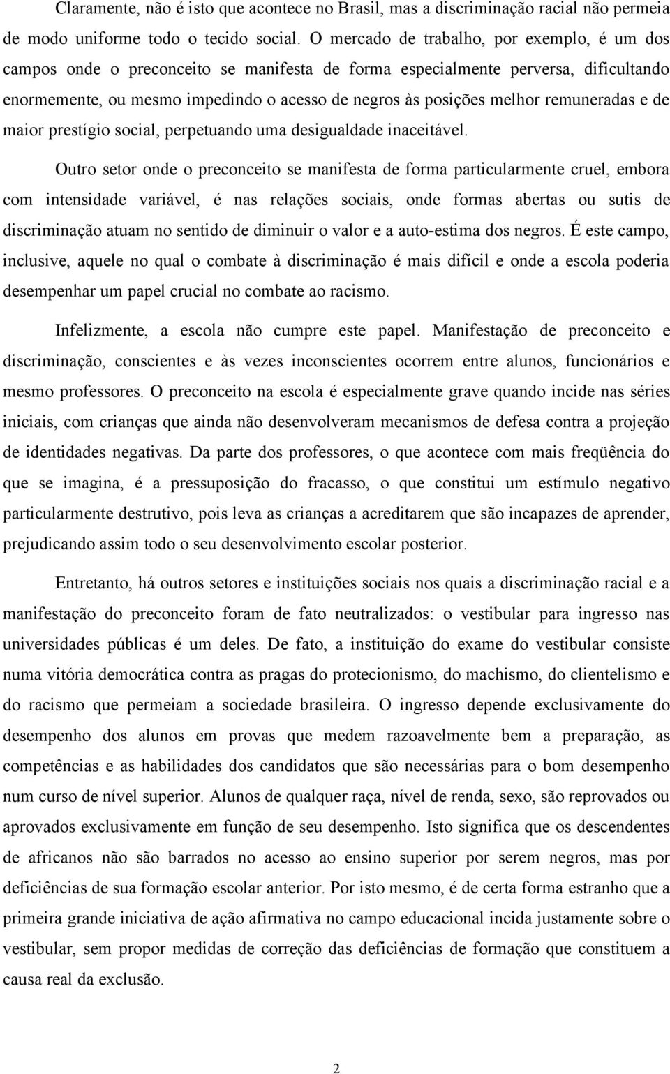 remuneradas e de maior prestígio social, perpetuando uma desigualdade inaceitável.