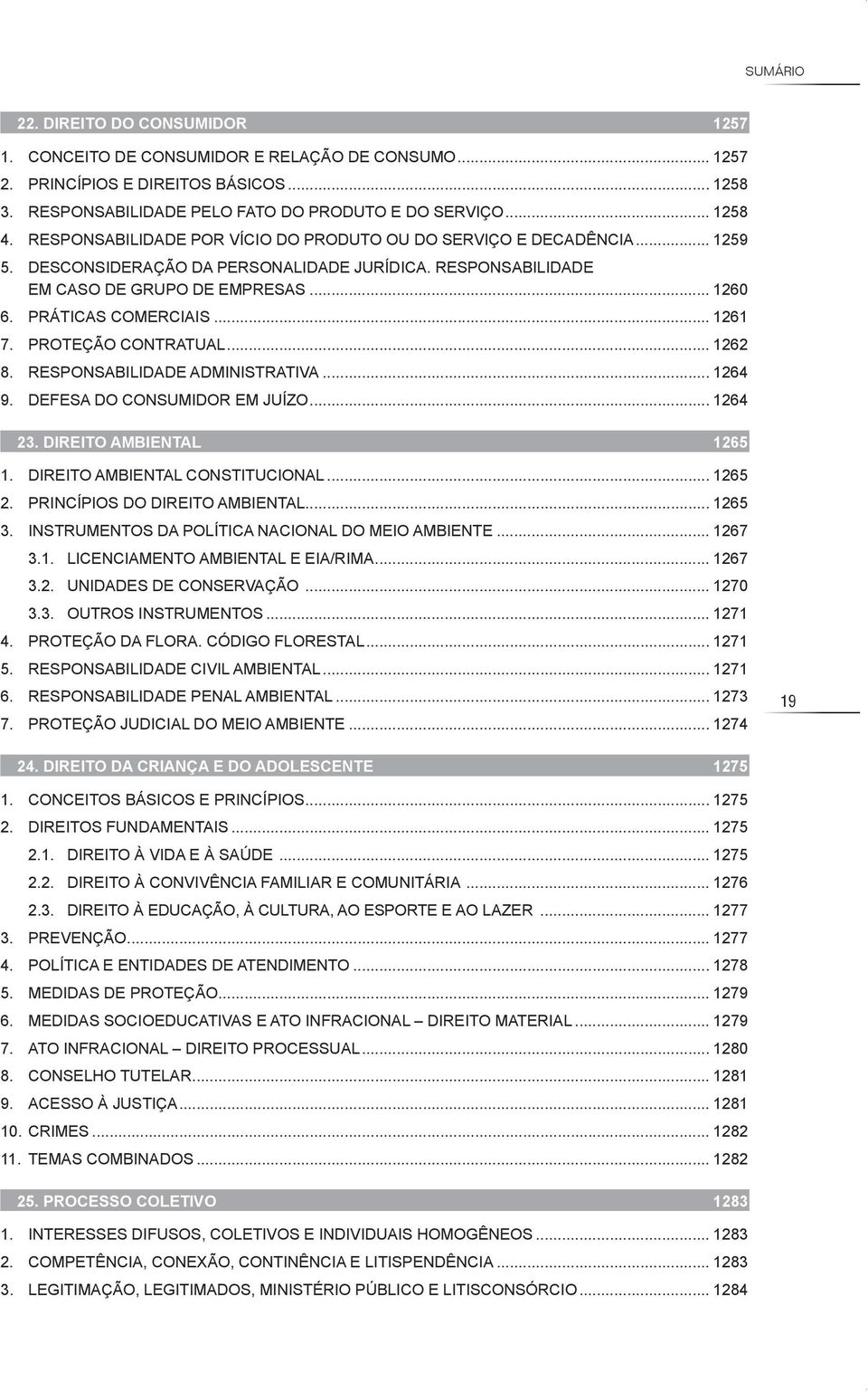 .. 1261 7. PROTEçãO CONTRATuAL... 1262 8. RESPONSABILIDADE ADMINISTRATIVA... 1264 9. DEFESA DO CONSuMIDOR EM JuízO... 1264 23. DIreITo AMBIeNTAl 1265 1. DIREITO AMBIENTAL CONSTITuCIONAL... 1265 2.