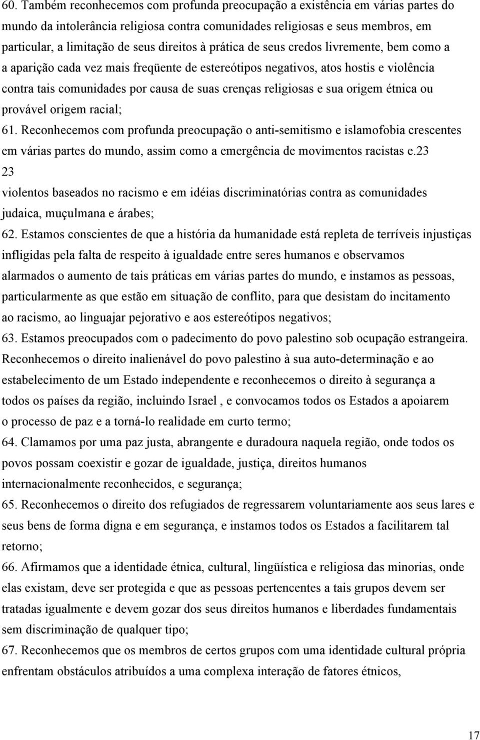 religiosas e sua origem étnica ou provável origem racial; 61.