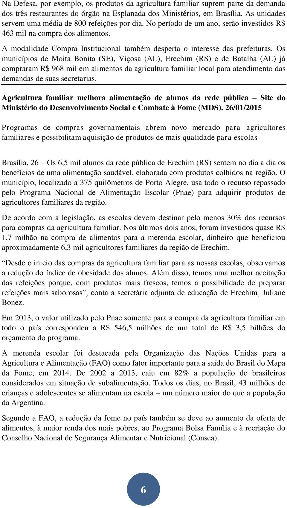 A modalidade Compra Institucional também desperta o interesse das prefeituras.