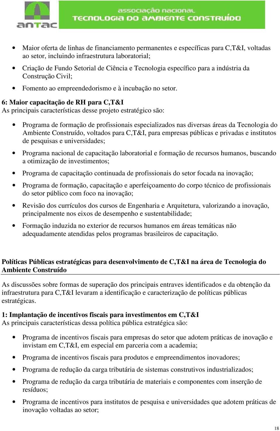 6: Maior capacitação de RH para C,T&I As principais características desse projeto estratégico são: Programa de formação de profissionais especializados nas diversas áreas da Tecnologia do Ambiente