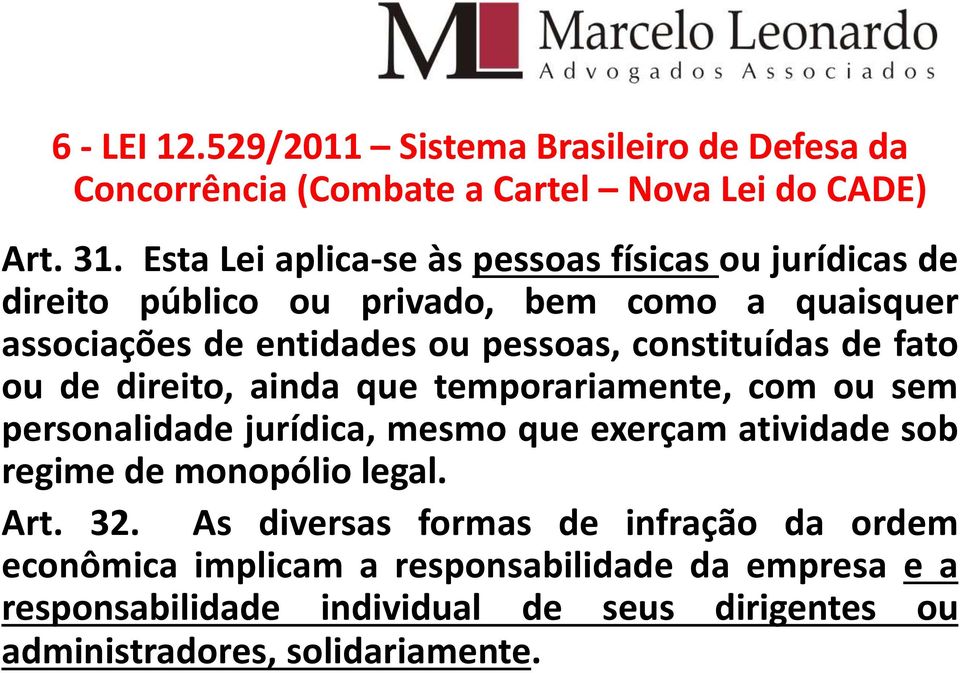 constituídas de fato ou de direito, ainda que temporariamente, com ou sem personalidade jurídica, mesmo que exerçam atividade sob regime de