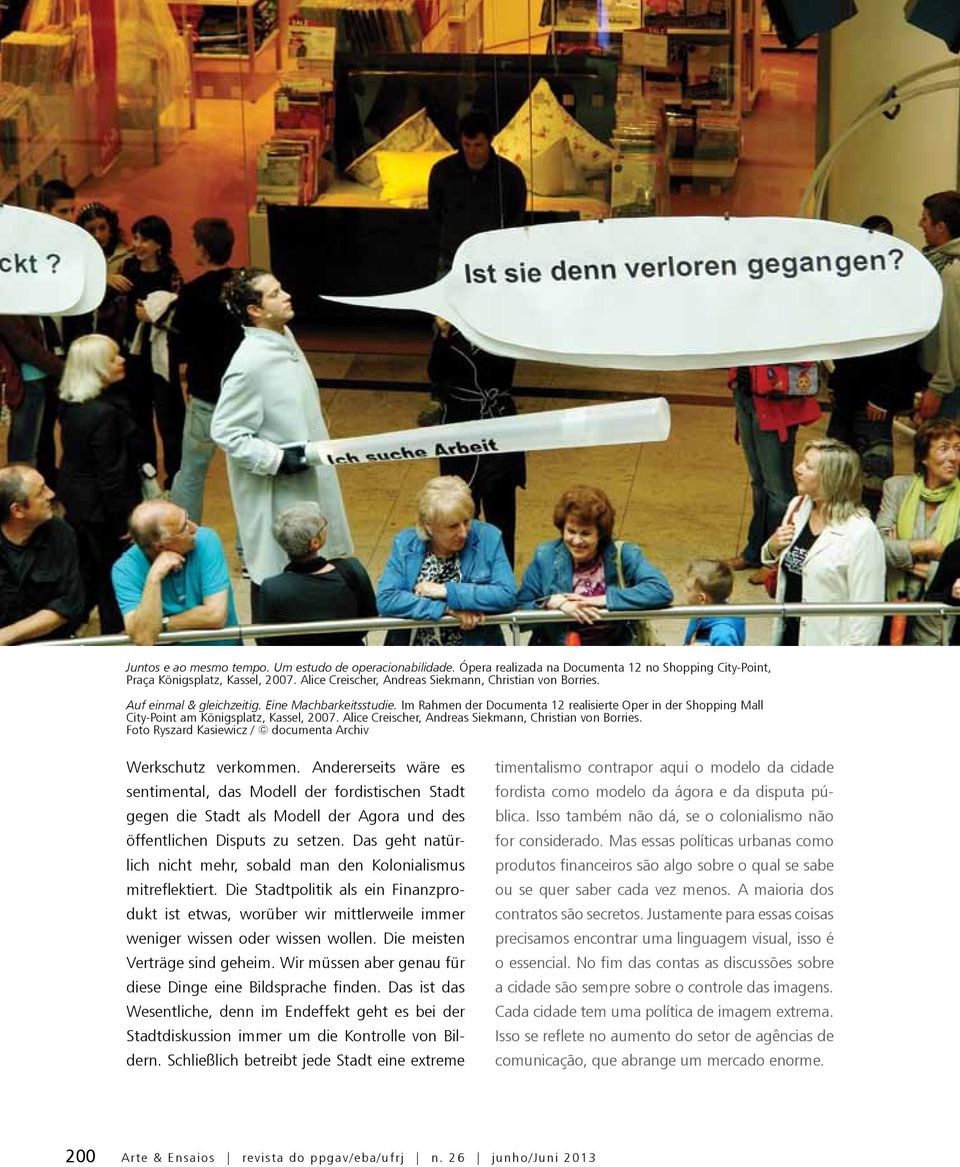 Im Rahmen der Documenta 12 realisierte Oper in der Shopping Mall City-Point am Königsplatz, Kassel, 2007. Alice Creischer, Andreas Siekmann, Christian von Borries.