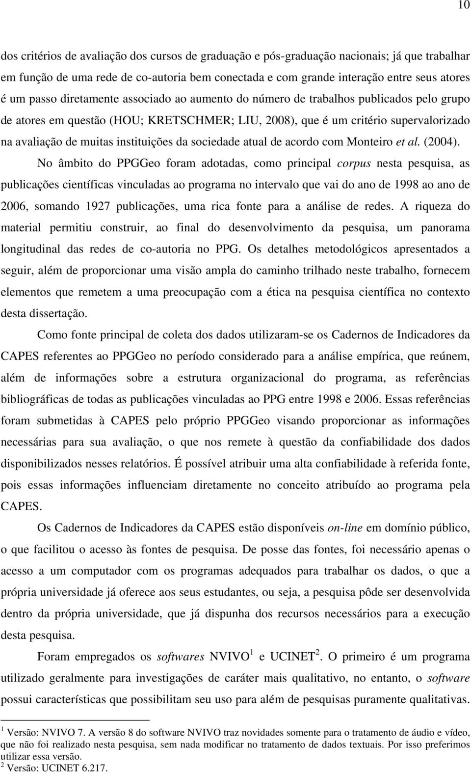 da sociedade atual de acordo com Monteiro et al. (2004).