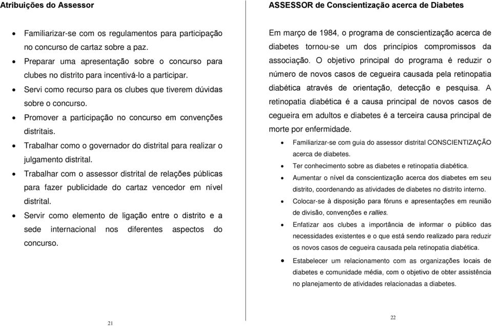 Promover a participação no concurso em convenções distritais. Trabalhar como o governador do distrital para realizar o julgamento distrital.