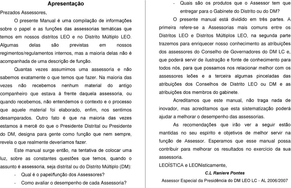 Quantas vezes assumimos uma assessoria e não sabemos exatamente o que temos que fazer.