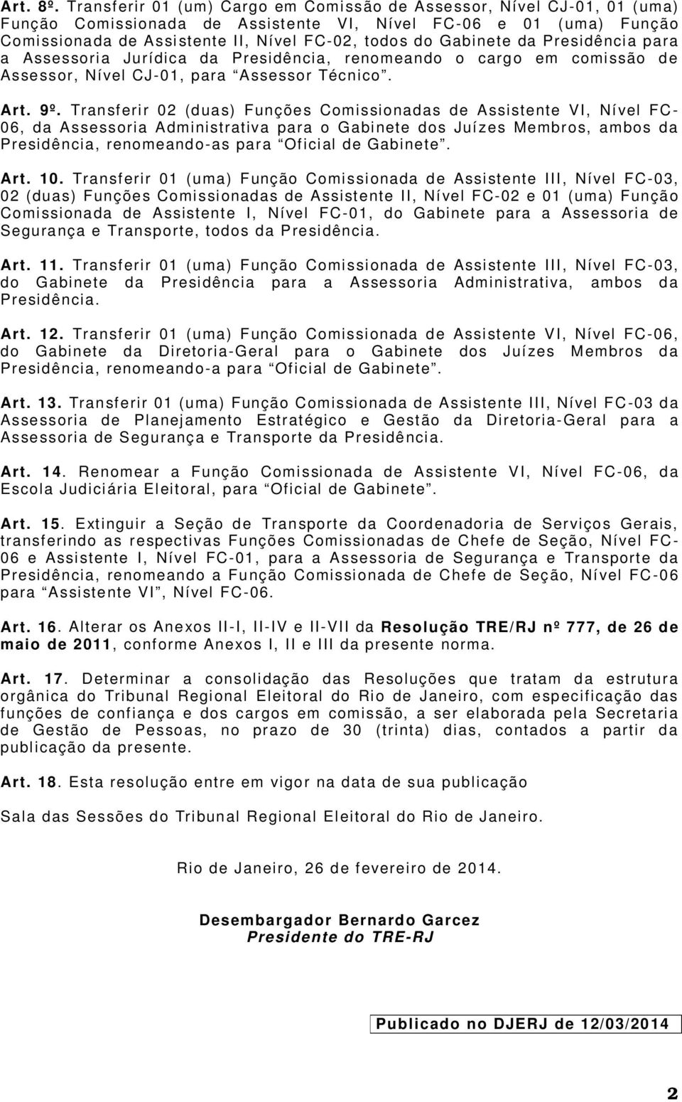 do Gabinete da Presidênci a para a Assessori a Jurídica da Presidência, renomeando o carg o em comi ssão d e Asse ssor, Nível CJ-01, para Assessor Técnico. Art. 9º.