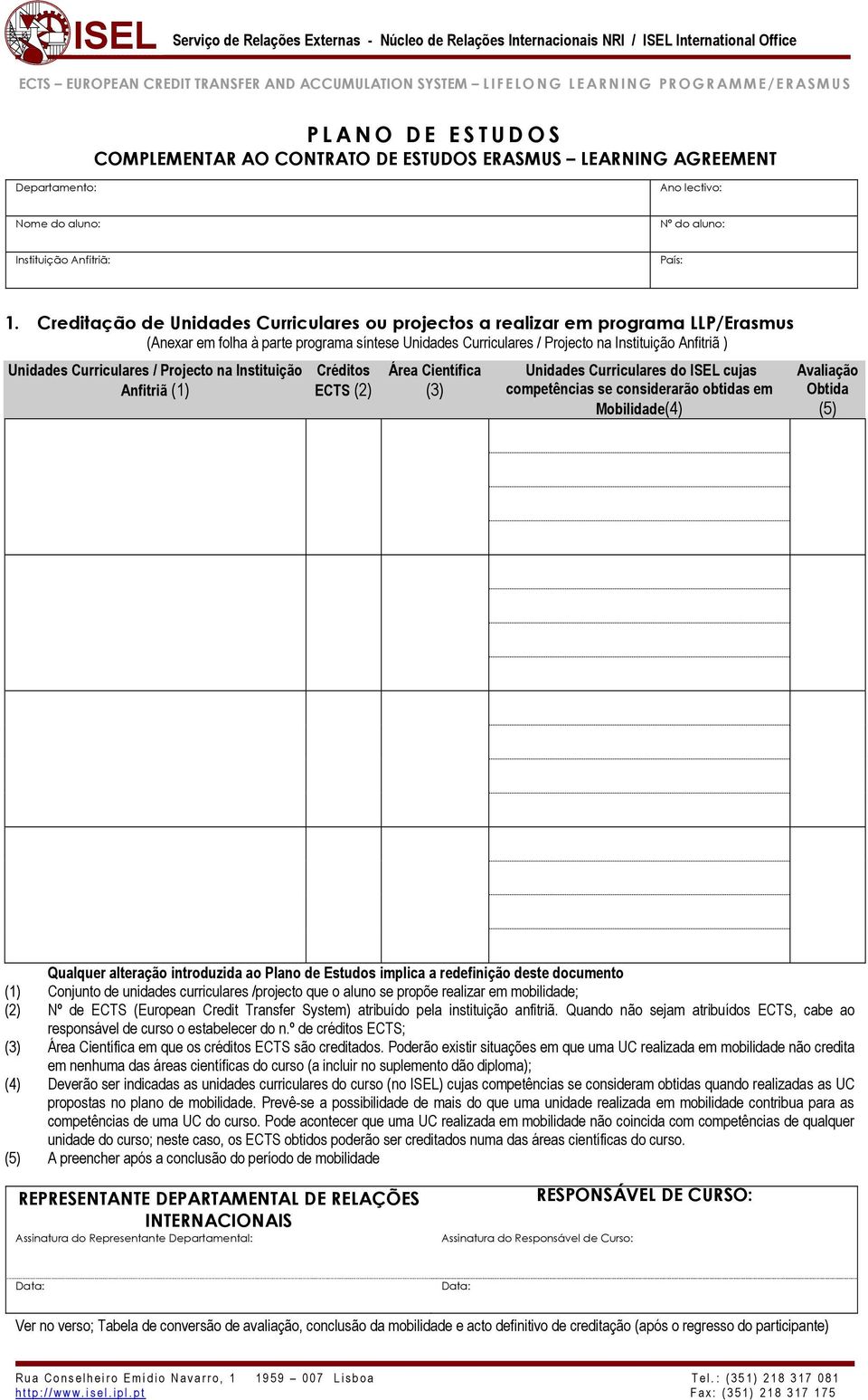 Creditação de Unidades Curriculares ou projectos a realizar em programa LLP/Erasmus (Anexar em folha à parte programa síntese Unidades Curriculares / Projecto na Instituição Anfitriã ) Unidades