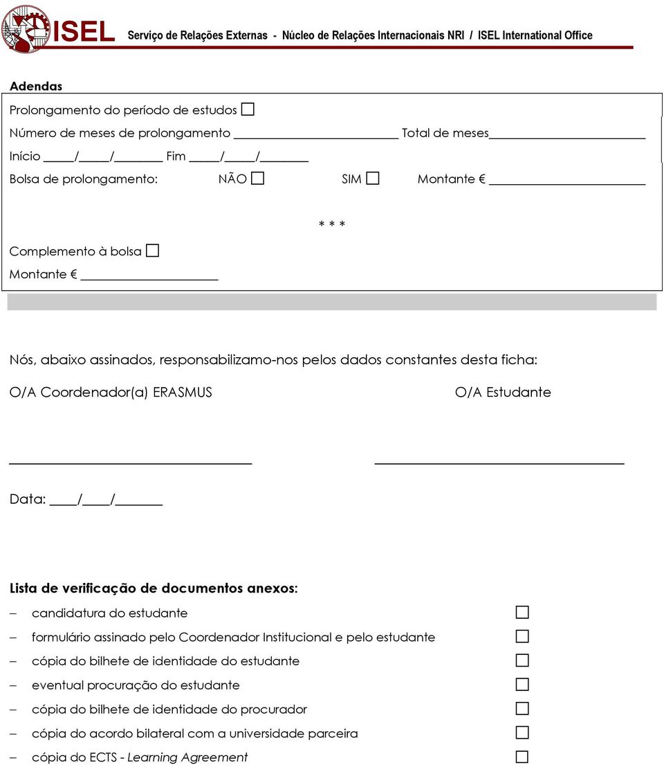verificação de documentos anexos: candidatura do estudante formulário assinado pelo Coordenador Institucional e pelo estudante cópia do bilhete de identidade do