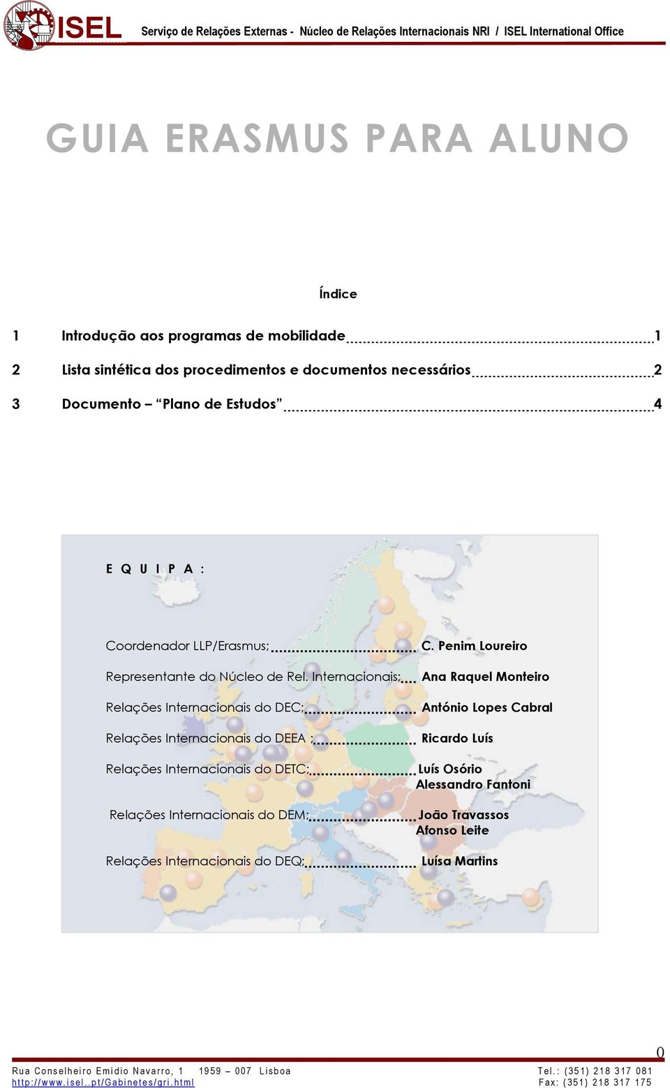 Internacionais; Relações Internacionais do DEC; Relações Internacionais do DEEA ; Relações Internacionais do DETC; Relações Internacionais do DEM; Relações Internacionais do