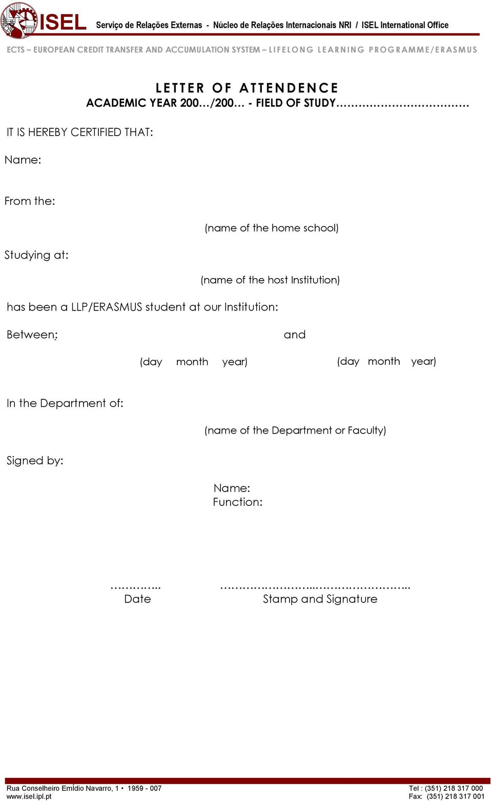 LLP/ERASMUS student at our Institution: Between: and (day month year) (day month year) In the Department of: (name of the Department or Faculty)